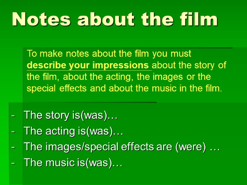 Notes about the film The story is(was)… The acting is(was)…  The images/special effects